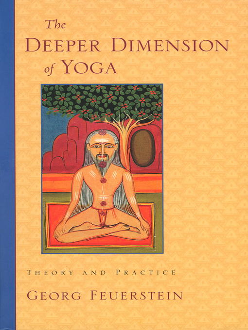 Title details for The Deeper Dimension of Yoga by Georg Feuerstein, Ph.D. - Available
